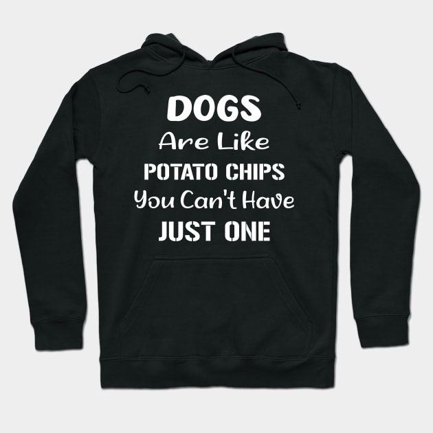 Dogs Are Like Potato Chips You Can't Have Just One Funny Hoodie by TrendyStitch
